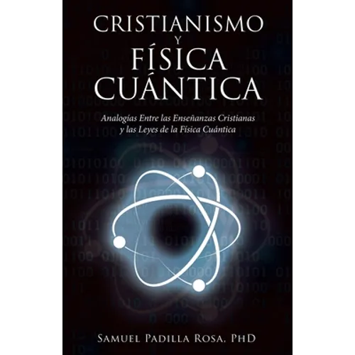 Cristianismo Y Física Cuántica: Analogías Entre Las Enseñanzas Cristianas Y Las Leyes De La Física Cuántica - Paperback