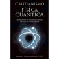 Cristianismo Y Física Cuántica: Analogías Entre Las Enseñanzas Cristianas Y Las Leyes De La Física Cuántica - Paperback