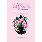 Self-Love Workbook: Love and Heal Yourself with Mindfulness, Forgiveness, Loving-Kindness & Authentic Self-Expression - Paperback