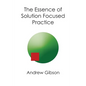 The Essence of Solution Focused Practice - Paperback