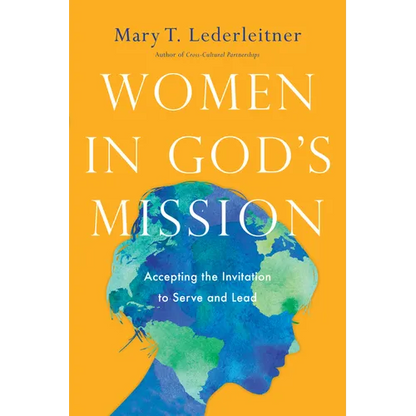 Women in God's Mission: Accepting the Invitation to Serve and Lead - Paperback