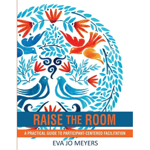 Raise the Room: A practical guide to participant-centered facilitation - Paperback