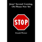 Jesus Second Coming, Oh Please Not Yet - Paperback