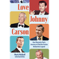 Love Johnny Carson: One Obsessive Fan's Journey to Find the Genius Behind the Legend - Hardcover