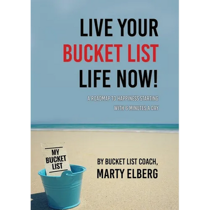 Live Your Bucket List Life Now: A Roadmap to Happiness Starting with 6 Minutes a Day - Paperback