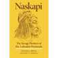 Naskapi: The Savage Hunters of the Labrador Peninsula Volume 10 - Paperback
