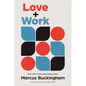Love and Work: How to Find What You Love, Love What You Do, and Do It for the Rest of Your Life - Hardcover