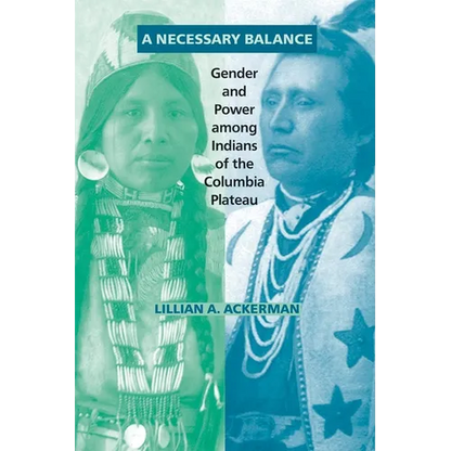 A Necessary Balance: Gender and Power Among Indians of the Columbia Plateau Volume 246 - Paperback