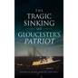 Tragic Sinking of Gloucester's Patriot - Hardcover