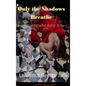 Only the Shadows Breathe - Hardcover