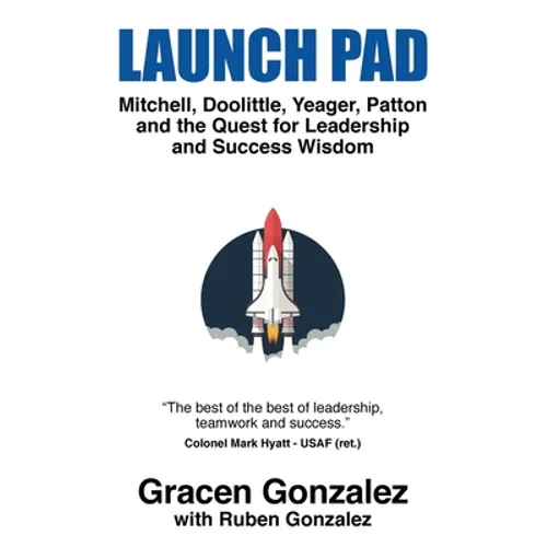 Launch Pad: Mitchell, Doolittle, Yeager, Patton and the Quest for Leadership and Success Wisdom - Paperback