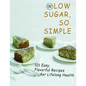 Low sugar, so simple: 101 Easy, Flavorful Recipes for Lifelong Health - Paperback