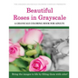 Beautiful Roses: A Grayscale Coloring Book for Adults - Paperback