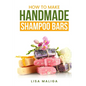 How to Make Handmade Shampoo Bars: The Budget Edition - Paperback