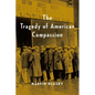 The Tragedy of American Compassion - Paperback