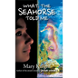 What the Seahorse Told Me - Hardcover