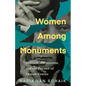 Women Among Monuments: Solitude, Permission, and the Pursuit of Female Genius - Paperback