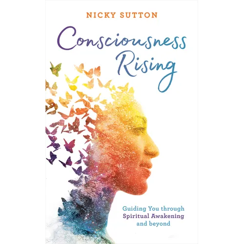 Consciousness Rising: Guiding You Through Spiritual Awakening and Beyond - Paperback