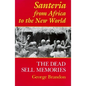 Santeria from Africa to the New World: The Dead Sell Memories - Paperback