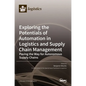 Exploring the Potentials of Automation in Logistics and Supply Chain Management: Paving the Way for Autonomous Supply Chains - Hardcover