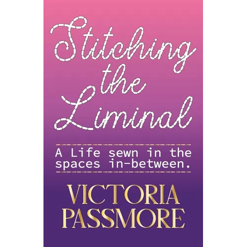 Stitching the Liminal: a life sewn in the spaces in-between - Paperback