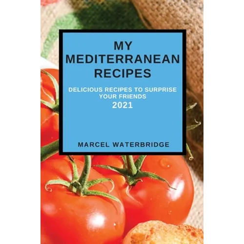 My Mediterranean Recipes: Delicious Recipes to Surprise Your Friends - Paperback