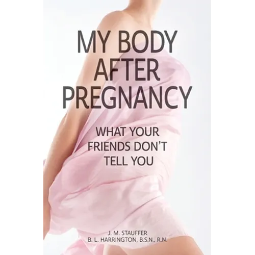 My Body After Pregnancy - What Your Friends Don't Tell You - Paperback