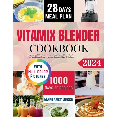 The Complete Vitamix Blender Cookbook: Experience 1000-days of Natural Easy Vitamix Blender Recipes For Weight Loss, Energy Increase, Detox and Overal - Paperback