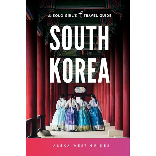 South Korea: The Solo Girl's Travel Guide - Paperback