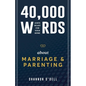 40,000 Words About Marriage and Parenting: God's Heart For Your Home - Paperback