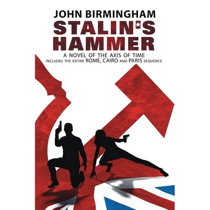 Stalin's Hammer: The Complete Sequence: A Novel of the Axis of Time (Includes the entire Rome, Cairo and Paris sequence) - Paperback