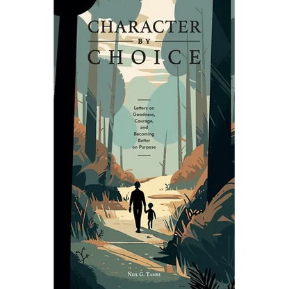 Character By Choice: Letters on Goodness, Courage, and Becoming Better on Purpose - Paperback