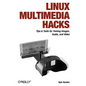 Linux Multimedia Hacks: Tips & Tools for Taming Images, Audio, and Video - Paperback