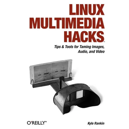 Linux Multimedia Hacks: Tips & Tools for Taming Images, Audio, and Video - Paperback