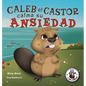 Caleb el Castor calma su ansiedad: Brave the Beaver Has the Worry Warts (Spanish Edition) - Hardcover
