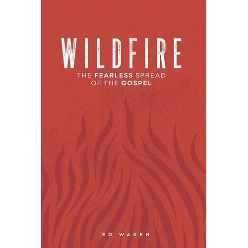 Wildfire: The Fearless Spread of the Gospel - Paperback