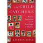 The Child Catchers: Rescue, Trafficking, and the New Gospel of Adoption - Hardcover