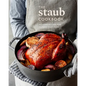 The Staub Cookbook: Modern Recipes for Classic Cast Iron - Hardcover