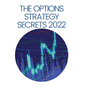 The Options Strategy Secrets 2022: The Comprehensive Guide for Beginners to Learn Options Trading, with the Best Strategies and Techniques to Use to M - Hardcover