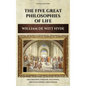 The Five Great Philosophies of Life: Epicureanism, Stoicism, Platonism, Aristotelianism, Christianism - Hardcover