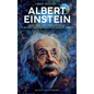 A Brief History of Albert Einstein - Space, Time, and Quantum Theory: E=mc² and the Foundations of Modern Physics - Hardcover