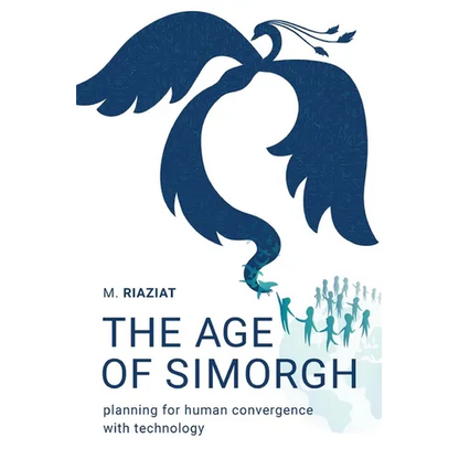 The Age of Simorgh: Planning for Human Convergence with Technology - Paperback