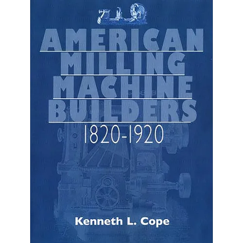 American Milling Machine Builders 1820-1920 - Paperback