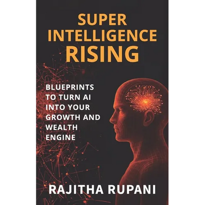 Super Intelligence Rising: Blueprints To Turn AI Into Your Growth And Wealth Engine - Paperback