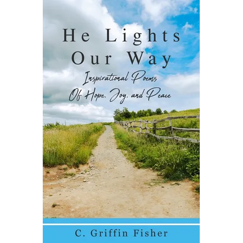 He Lights Our Way: Inspirational Poems of Hope, Joy, and Peace - Paperback