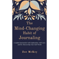 The Mind-Changing Habit of Journaling: A Guided Journal for Self-Exploration, Self-Care, and Re-Discovering Your Self-Worth - Hardcover