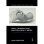 What Drawing and Painting Really Mean: The Phenomenology of Image and Gesture - Paperback