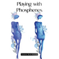 Playing with Phosphenes - Hardcover