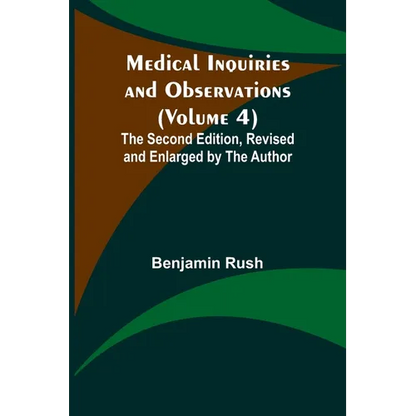 Medical Inquiries and Observations (Volume 4); The Second Edition, Revised and Enlarged by the Author - Paperback