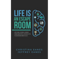 Life is an Escape Room: Apply Lessons Learned from Successful Escapeletes to Achieving More in Life - Paperback